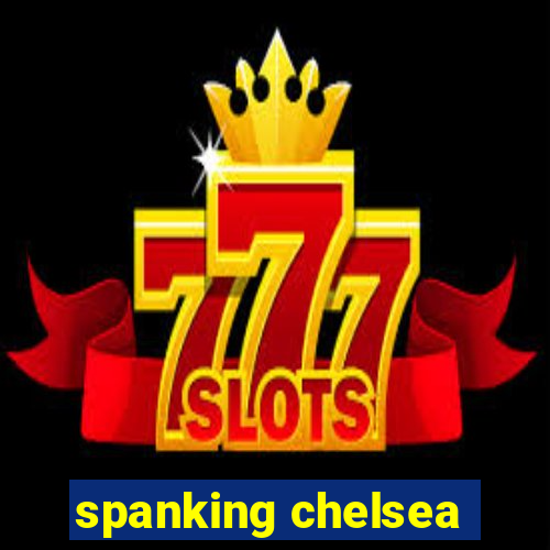 spanking chelsea